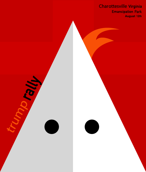  Poster design showing a KKK hood set on a red background. Red background has a cross in a different shade of red. Text reads: Trump rally; Charottesville Virgina, Emancipation park, August 12th.